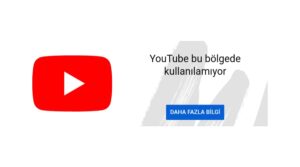 youtube bu bölgede kullanılamıyor hatası