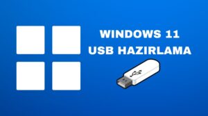 windows 11 usb hazırlama