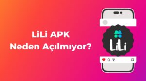 lili apk neden açılmıyor