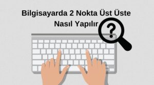 bilgisayarda iki nokta nasıl yapılır