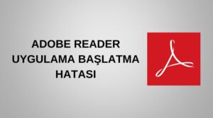 adobe reader uygulama başlatma hatası