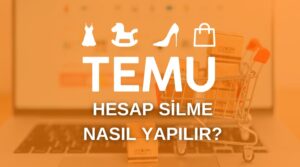 temu hesap silme nasıl yapılır