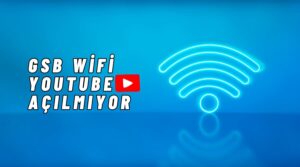 gsb wifi youtube açılmıyor