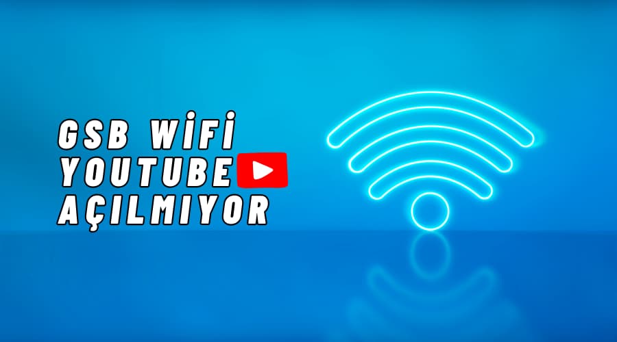 gsb wifi youtube açılmıyor