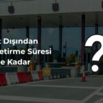 yurt dışından araç getirme süresi