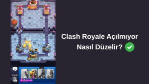 clash royale açılmıyor